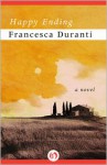 Happy Ending: A Novel - Francesca Duranti, Annapaola Cancogni