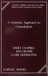 A Systemic Approach to Consultation - David Campbell, Ros Draper, Clare Huffington