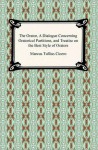 The Orator, A Dialogue Concerning Oratorical Partitions & Treatise on the Best Style of Orators - Cicero