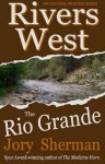 The Rio Grande (Rivers West) - Jory Sherman