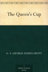 The Queen's Cup - G.A. Henty