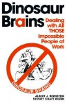 Dinosaur Brains: Dealing with All THOSE Impossible People at Work - Albert J. Bernstein