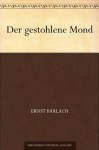 Der gestohlene Mond (German Edition) - Ernst Barlach