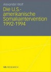 Die U.S.-Amerikanische Somaliaintervention 1992-1994 - Alexander Wolf