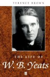 The Life of W. B. Yeats - Terence Brown