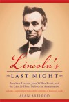 Lincoln's Last Night: Abraham Licoln, John Wilkes Booth, and the Last Thirty-Six Hours Before the Assassination - Alan Axelrod