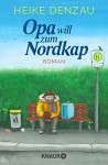 Opa will zum Nordkap: Roman - Heike Denzau