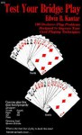 Test Your Bridge Play: 100 Declarer-Play Problems Designed to Improve Your Card Playing Techniques - Eddie Kantar