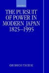 The Pursuit of Power in Modern Japan 1825-1995 - Chushichi Tsuzuki