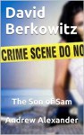 David Berkowitz - The Son of Sam. (True Crimes) - Andrew Alexander