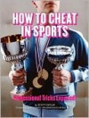 How to Cheat in Sports: Professional Tricks Exposed! - Scott Ostler