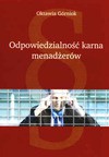 Odpowiedzialność karna menadżerów : (z uwzględnieniem przepisów ustaw dodatkowych, w tym KSH) - Oktawia. Górniok