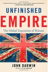 Unfinished Empire: The Global Expansion of Britain - John Darwin