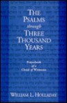 The Psalms Through Three Thousand Years: Prayerbook Of A Cloud Of Witnesses - William L. Holladay