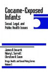 Cocaine-Exposed Infants: Social, Legal, and Public Health Issues - James Inciardi, Hilary L. Surratt