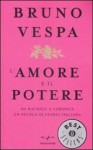 L'amore e il potere. Da Rachele a Veronica, un secolo di storia italiana - Bruno Vespa