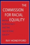 The Commission for Racial Equality: British Bureaucracy and the Multiethnic Society - Ray Honeyford