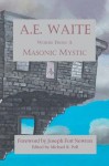 A.E. Waite: Words From a Masonic Mystic - Michael R. Poll, Joseph Fort Newton