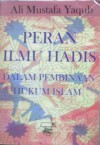 Peran Ilmu Hadis Dalam Pembinaan Hukum Islam - Ali Mustafa Yaqub