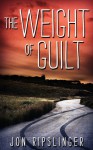 The Weight of Guilt - Jon Ripslinger