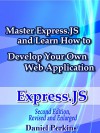 Express.js: Master Express.js and Learn How to Develop Your Web Application, 2nd Edition, Revised and Enlarged (From Zero to Professional Book 4) - Daniel Perkins