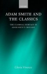 Adam Smith and the Classics: The Classical Heritage in Adam Smith's Thought - Gloria Vivenza