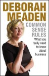 Common Sense Rules: What You Really Need To Know About Business - Deborah Meaden