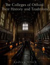 The Colleges of Oxford: Their History and Traditions - Andrew Clark