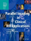 Parallel Imaging in Clinical MR Applications - Stefan O. Schonberg, O. Dietrich, Maximilian F. Reiser