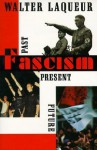 Fascism: Past, Present, Future - Walter Laqueur