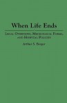 When Life Ends: Legal Overviews, Medicolegal Forms, and Hospital Policies - Arthur S. Berger