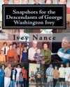 Snapshots for the Descendants of George Washington Ivey: Ivey Family History - Ivey Nance, Thomas Knott, Johnny Lynn, Candace Gravelle, Bill Williamson