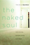 The Naked Soul: God's Amazing, Everyday Solution to Loneliness - Tim Alan Gardner