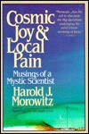 Cosmic Joy and Local Pain: Musings of a Mystic Scientist - Harold J. Morowitz