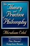 The Theory and Practice of Philosophy - Abraham Edel, Irving Louis Horowitz, Peter Hare