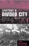 Uniting a Divided City: Governance and Social Exclusion in Johannesburg - Jo Beall, Owen Crankshaw, Susan Parnell