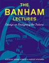 The Banham Lectures: Essays on Designing the Future - Jeremy Aynsley, Harriet Atkinson