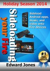 Sideloading your Fire: A guide to sideloading music, video, and Android apps onto Fire devices - Edward Jones