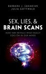 Sex, Lies, and Brain Scans - Barbara J. Sahakian, Julia Gottwald