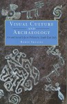 Visual Culture and Archaeology: Art and Social Life in Prehistoric South-East Italy - Robin Skeates