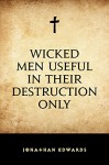 Wicked Men Useful in Their Destruction Only - Jonathan Edwards