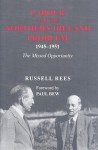 Labour and the Northern Ireland Problem 1945-1951: The Missed Opportunity - Russell Rees, Paul Bew