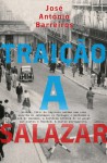 Traição a Salazar - José António Barreiros