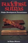 Buddhist Sutras: Origin, Development, Transmission - Rebecca Davis, Kogen Mizuno, Morio Takanashi, Koichiro Yoshida, Takahiro Matsumura, Kazumasa Osaka