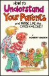 How to Understand Your Parents and Maybe Like the Ones You Love - Robert Baden