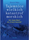 Tajemnice wielkich katastrof morskich. Od "Santa Marii" do "Costa Concordii" - Henryk Mąka