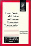 From Soviet Disunion to Eastern Economic Community (Policy Analyses in International Economics) (Policy Analyses in International Economics) - Oleh Havrylyshyn, John Williamson