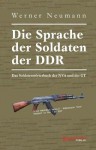 Die Sprache der Soldaten der DDR. Das Soldatenwörterbuch der NVA und der GT (German Edition) - Werner Neumann