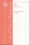 Code of Federal Regulations, Title 31, Money and Finance: Treasury, Pt. 0-199, Revised as of July 1, 2008 - (United States) Office of the Federal Register, (United States) Office of the Federal Register