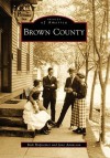 Brown County, Indiana (Images of America Series) - Rick Hofstetter, Jane Ammeson